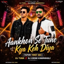 AANKHON SE TUNE KYA KEH DIYA HINDI (TAPORI TRROT MIX) DJ TUNA X DJ KIRAN KANIMAHULI