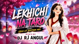 LEKHICHI NA TARO ODIA (UT RHYTHM MIX) DJ RJ ANGUL