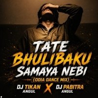 TATE BHULIBAKU SAMAYA NEBI (ODIA DNC MIX) DJ TIKAN ANGUL X DJ PABITRA ANGUL