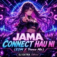 JAMA CONNECT HAU NI (EDM X TRANCE MIX) DJ EXTRA OFFICIAL