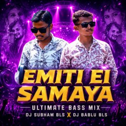 EMITI EI SAMAYA (ULTIMATE BASS MIX) DJ SUBHAM BLS X DJ BABLU BLS