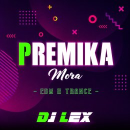 PREMIKA MORA (EDM X TRANCEMIX) DJ LEX