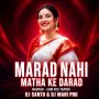 MARAD NAHI MATHA KE DARAD(NAGPURI EDM XCG TAPORI MIX) DJ SANTU ND DJ MAHI PRO