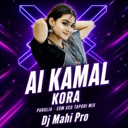 AI KAMAL KORA (PURULLIA EDM XCG TAPORI) DJ ANANTA ND DJ MAHI PRO