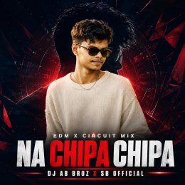 NAI CHIPA NAI CHIPA ( EDM X CIRCUIT MIX ) DJ AB BROZ X SB OFFICIAL