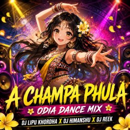 A CHAMPA PHULA (ODIA DANCE MIX) DJ LIPU KHORDHA X DJ HIMANSHU X DJ REEK