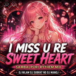 I MISS U RE SWEET HEART (SAMBALPURI RYTHEM MIX) DJ NILAM X DJ SUBRAT ND DJ MANOJ
