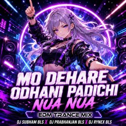 MO DEHARE ODHANI PADICHI NUA NUA (EDM TRANCE MIX) DJ SUBHAM BLS X DJ PRABHANJAN BLS X DJ RYNEX BLS