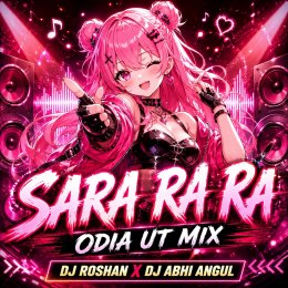 SARA RA RA ( ODIA UT MIX ) DJ ROSHAN X DJ ABHI ANGUL