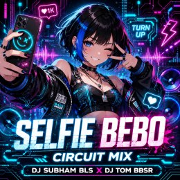 SELFIE BEBO (CIRCUIT MIX) DJ SUBHAM BLS X DJ TOM BBSR