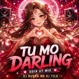 TU MO DARLING (ODIA UT MIX) DJ RUDRA ND DJ TILU