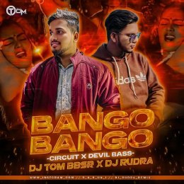 BANGO BANGO ( CIRCUIT X DEVIL BASS ) DJ TOM BBSR X DJ RUDRA IN THE MIX