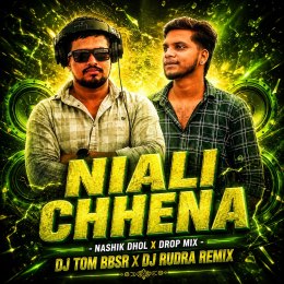 NIALI CHENA ( NASHIK DHOL X DROP MIX ) DJ TOM BBSR X DJ RUDRA