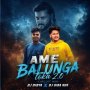 AME BALUNGA TOKA 2.0 (CIRCUIT HOUSE MIX) DJ SHIBA ND DJ DIBYA