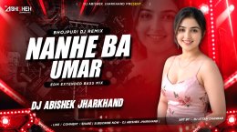NANHE BA UMAR (EDM EXTENDED BASS MIX) DJ ABISHEK JHARKHAND