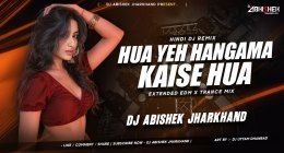 HUA YEH HANGAMA KAISE HUA (EXTENDED EDM X TRANCE MIX) DJ ABISHEK JHARKHAND