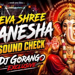 DEVA SHREE GANESHA (SOUND CHECK) DJ GORANGO