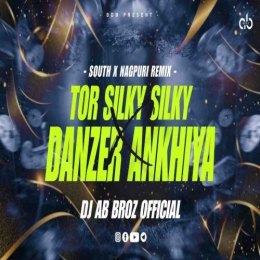 TOR SILKY SILKY X DANZER ANKHIYA (SOUTH X NAGPURI) DJ AB BROZ OFFICIAL