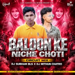 BALOON KE NICHE CHOTI (CIRCUIT MIX) DJ MITHUN CHATRO X DJ SUBHAM