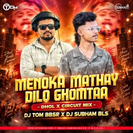 MENOKA MATHAY DILO GHUMTA (BENGALI DHOL X CIRCUIT HOUSE MIX) DJ TOM BBSR X DJ SUBHAM BLS