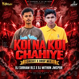 KOI NA KOI CHAHIYE (CIRCUIT X DROP MIX) DJ MITHUN JAMSHEDPUR X DJ SUBHAM BLS