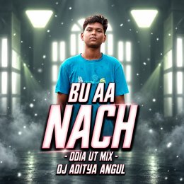 NACH BU AA (ODIA UT MIX) DJ ADITYA ANGUL
