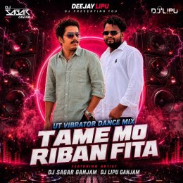 TAME MO RIBAN FITA (UT VIBRATION DANCE MIX) DJ SAGAR GANJAM X DJ LIPU GANJAM