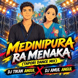 MEDINIPURA RA MENAKA (TAPORI DANCE MIX) DJ AMUL ANGUL ND DJ TIKAN ANGUL