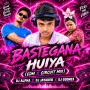 BASTEGANA HUIYA (EDM X CIRCUIT MIX) DJ ALPHA X DJ JAYADEB X DJ GODNEX