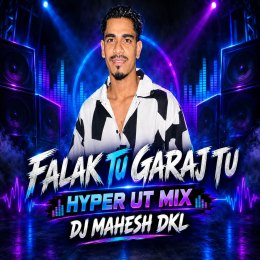 FALAK TU GARAJ TU ( HYPER UT MIX ) DJ MAHESH DKL