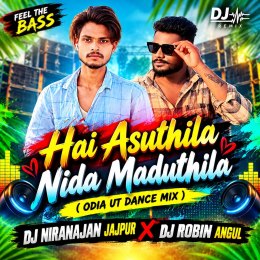 HAI ASUTHILA NIDA MADUTHILA ( ODIA UT DANCE MIX ) DJ NIRANAJAN JAJPUR X DJ ROBIN ANGUL