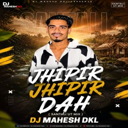 JHIPIR JHIPIR DAH ( SANTALI UT MIX ) DJ MAHESH DKL