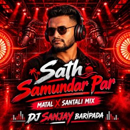SAT SAMUNDAR (MATAL X SANTALI MIX) DJ SANJAY BHARIPADA