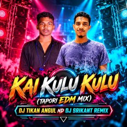 KAI KULU KULU (TAPORI EDM MIX) DJ TIKAN ANGUL ND DJ SRIKANT REMIX