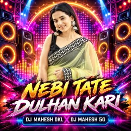 NEBI TATE DULHAN KARI ( TAPORI EDM MIX ) DJ MAHESH DKL X DJ MAHESH REMIX