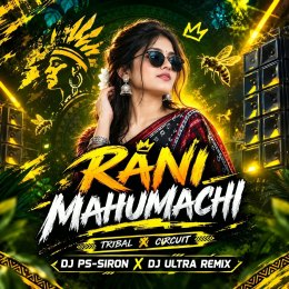 RANI MAHUMACHHI (TRIBAL CIRCUIT) DJ PS SIRON X DJ ULTRA REMIX