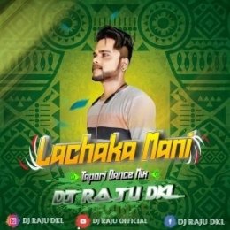 LACHAKA MANI BABY ( TAPORI DANCE MIX ) DJ RAJU DKL