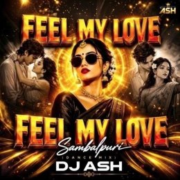 FEEL MY LOVE (SAMBALPURI EDM REMIX) DJ ASH BBSR